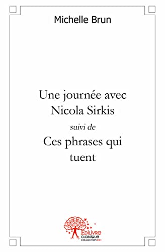 Une journée avec Nicola Sirkis, suivi de Ces phrases qui tuent von Edilivre