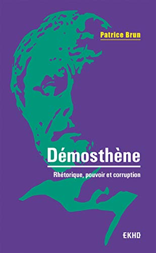 Démosthène - Rhétorique, pouvoir et corruption: Rhétorique, pouvoir et corruption von DUNOD