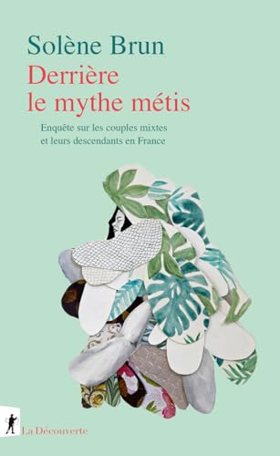 Derrière le mythe métis - Enquête sur les couples mixtes et leurs descendants en France von LA DECOUVERTE