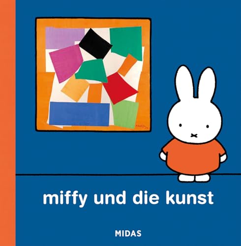 Miffy und die Kunst: Eine Einführung für Kinder. Moderne Künstler und bekannte Kunstwerke mit dem Hasen von Dick Bruna entdecken. Ein Kunstbuch für Kinder ab 4 (Kunst für Kinder) von MIDAS VERLAG AG
