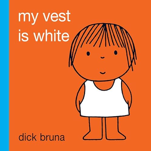 My Vest Is White: Dick Bruna My Vest Is White: Dick Bruna