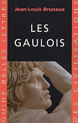Les Gaulois (Guides Belles Lettres Des Civilisations, Band 16)