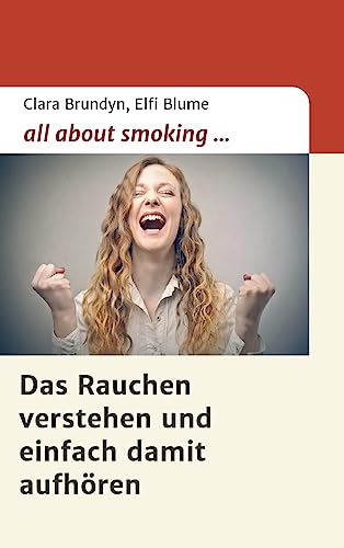 all about smoking: Das Rauchen verstehen...und einfach damit aufhören von tredition