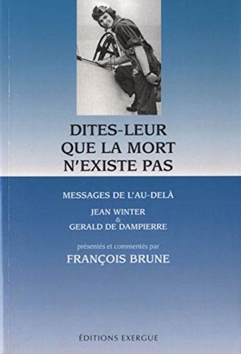 Dites-leur que la mort n'existe pas - Message de l'au-delà: Messages de l'au-delà
