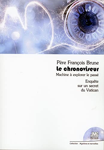Le chronoviseur - Machine à explorer le passé - Enquête sur un secret du Vatican