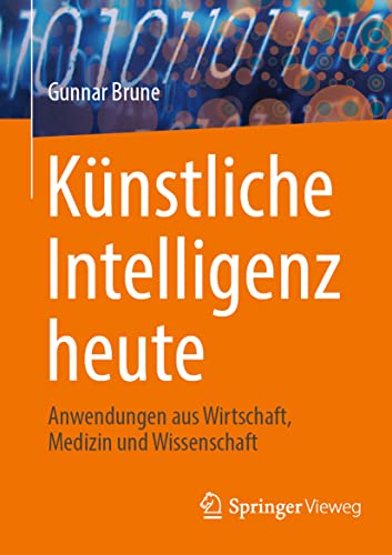 Künstliche Intelligenz heute: Anwendungen aus Wirtschaft, Medizin und Wissenschaft