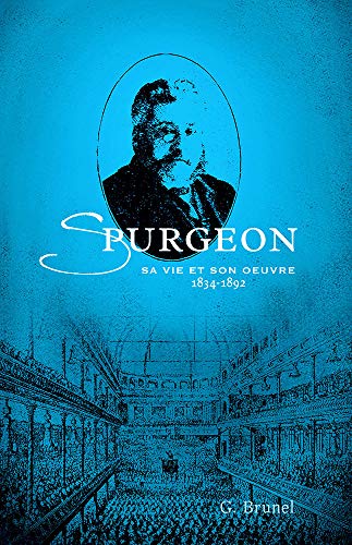 Spurgeon: Sa vie et son oeuvre (1834-1892)