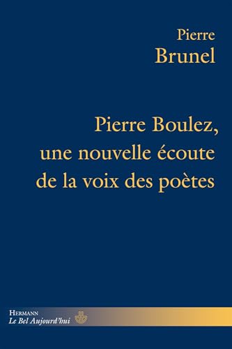 Pierre Boulez, une nouvelle écoute de la voix des poètes von HERMANN