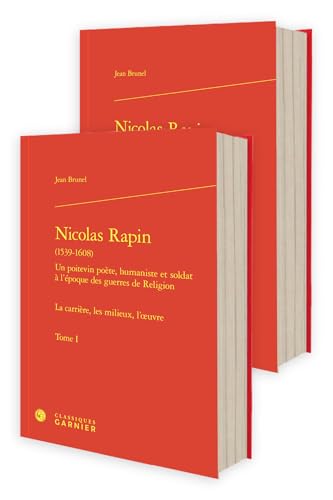 Nicolas rapin (1539-1608) un poitevin poète, humaniste et soldat à l'époque des: LA CARRIÈRE, LES MILIEUX, L'OEUVRE von CLASSIQ GARNIER