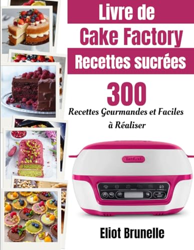 Livre de Cake Factory Recettes sucrées: 300 Recettes Gourmandes et Faciles à Réaliser von Independently published