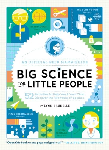 Big Science for Little People: 52 Activities to Help You & Your Child Discover the Wonders of Science (An Official Geek Mama Guide)