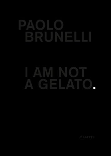Paolo Brunelli: I Am Not a Gelato von Manfredi Edizioni