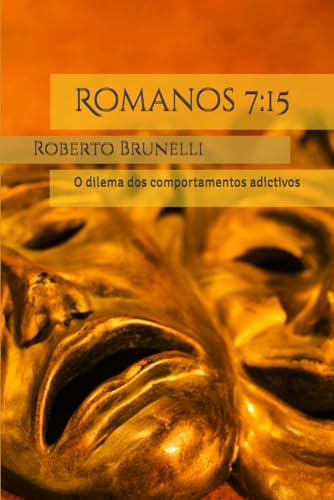 Romanos 7:15: O dilema dos comportamentos adctivos von Independently published