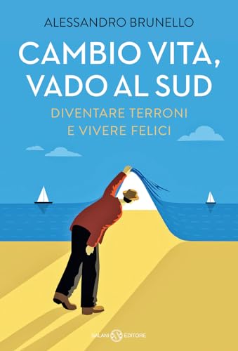 Cambio vita, vado al Sud. Diventare terroni e vivere felici (Saggi)