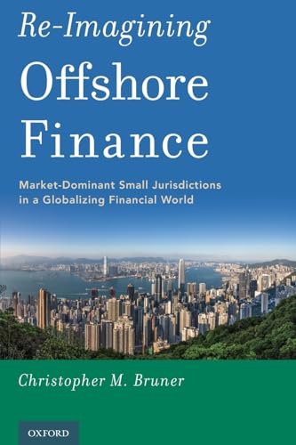 Re-Imagining Offshore Finance: Market-Dominant Small Jurisdictions in a Globalizing Financial World von Oxford University Press