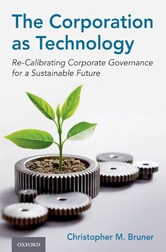The Corporation As Technology: Re-Calibrating Corporate Governance for a Sustainable Future