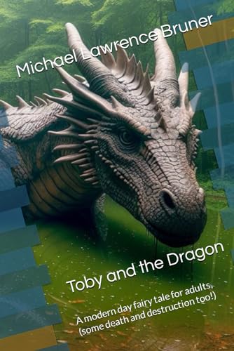Toby and the Dragon: A modern day fairy tale for adults, with death and destruction. Quite a bit of death and destruction at that... (Black Apple Grove) von Independently published
