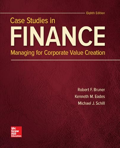 Case Studies in Finance: Managing for Corporate Value Creation (The Mcgraw-hill Education Series in Finance, Insurance, and Real Estate)