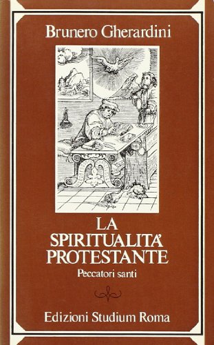 La spiritualità protestante. Peccatori santi (La spiritualità crist. Storia e testi) von Studium