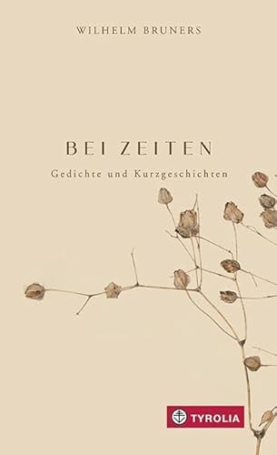 BEI ZEITEN: Gedichte und Kurzgeschichten. Der bekannte Priester und Dichter spürt dem Phänomen „Zeit“ nach: biblisch, im Jahreslauf, rückblickend von TYROLIA Gesellschaft m. b. H.