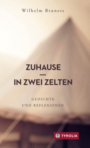Zuhause in zwei Zelten: Gedichte und Reflexionen: Gedichte und Reflexionen. Ein spirituelles Lesebuch. Mit einer Einführung von Karl-Josef Kuschel.