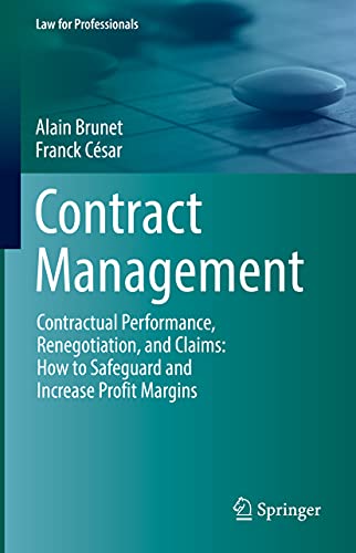 Contract Management: Contractual Performance, Renegotiation, and Claims: How to Safeguard and Increase Profit Margins (Law for Professionals)