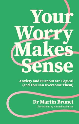 Your Worry Makes Sense: Anxiety and Burnout Are Logical (and You Can Overcome Them) von Jessica Kingsley Publishers