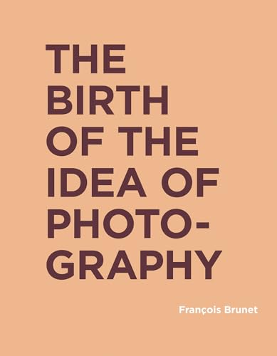 The Birth of the Idea of Photography (RIC BOOKS (Ryerson Image Centre Books)) von MIT Press