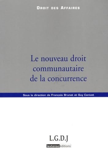 le nouveau droit communautaire de la concurrence: SOUS LA DIRECTION DE FRANÇOIS BRUNET ET GUY CANIVET