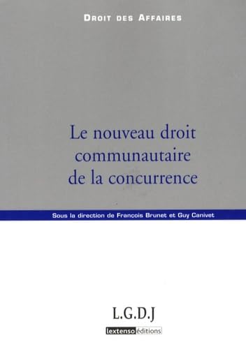 le nouveau droit communautaire de la concurrence: SOUS LA DIRECTION DE FRANÇOIS BRUNET ET GUY CANIVET