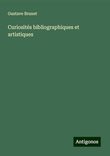 Curiosités bibliographiques et artistiques von Antigonos Verlag