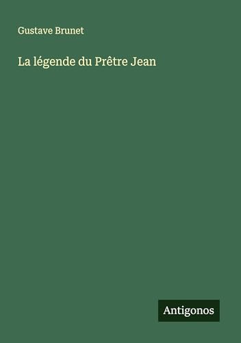 La légende du Prêtre Jean von Antigonos Verlag