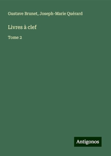 Livres à clef: Tome 2 von Antigonos Verlag