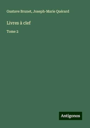 Livres à clef: Tome 2 von Antigonos Verlag