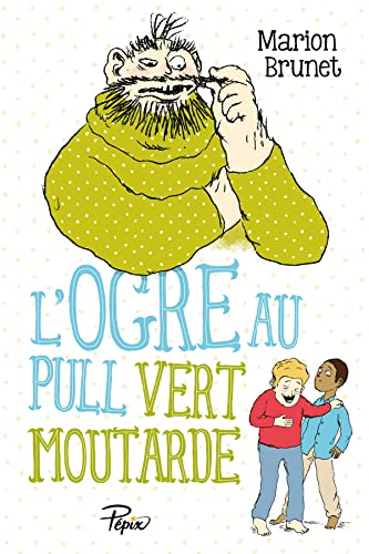 L'ogre - L'ogre au pull vert moutarde: NOUVELLE COLLECTION PEPIX von SARBACANE