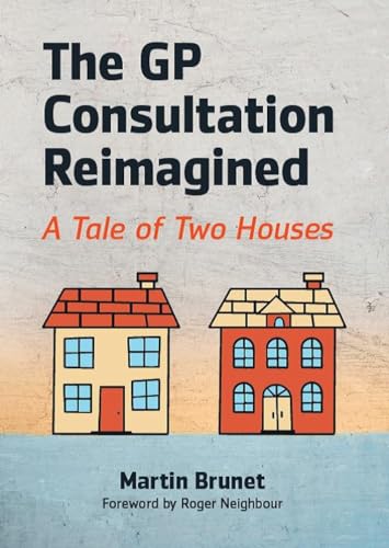 The GP Consultation Reimagined: A Tale of Two Houses (General Practice)