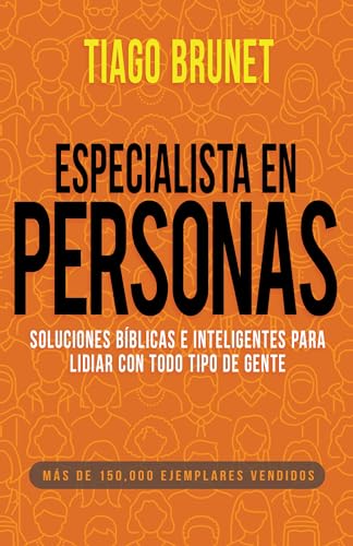 Especialista en personas / People Specialist: Soluciones Biblicas E Inteligentes Para Lidiar Con Todo Tipo De Gente