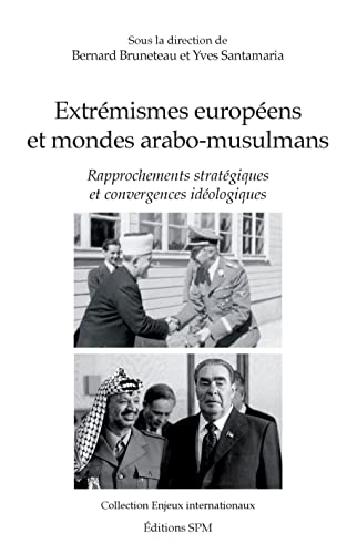 Extrémismes européens et mondes arabo-musulmans: Rapprochements stratégiques et convergences idéologiques