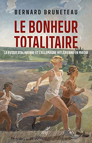 LE BONHEUR TOTALITAIRE - PRIX GUERRE ET PAIX 2022: La Russie stalinienne et l'Allemagne hitlérienne en miroir