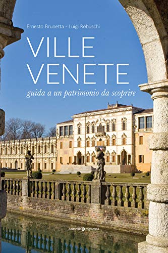 Ville venete. Guida a un patrimonio da scoprire Ville venete. Guida a un patrimonio da scoprire von Editoriale Programma