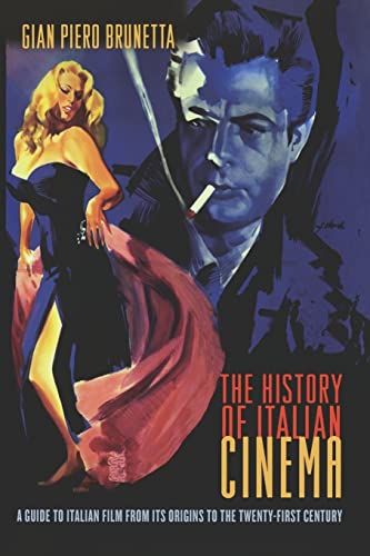 The History of Italian Cinema: A Guide To Italian Film From Its Origins To The Twenty-First Century