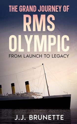 The Grand Journey of RMS Olympic: From Launch to Legacy von eBookIt.com
