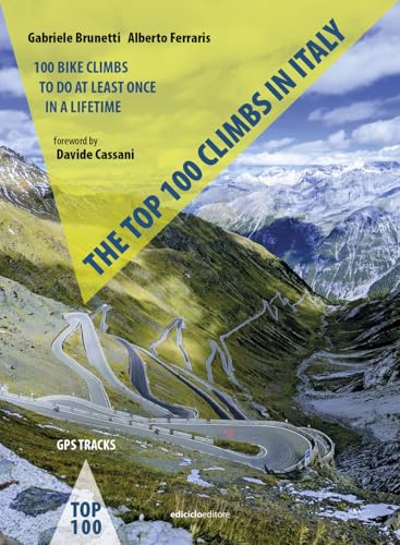 The top 100 climbs in Italy. 100 bike climbs to do at least once in a lifetime von Ediciclo