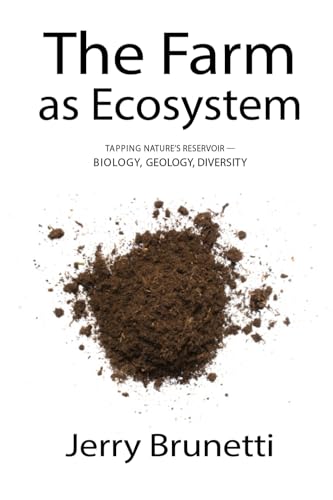 The Farm as Ecosystem: Tapping Nature's Reservoir ─ Biology, Geology, Diversity: Tapping Nature's Reservoir - Geology, Biology, Diversity