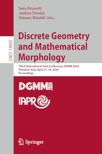 Discrete Geometry and Mathematical Morphology: Third International Joint Conference, DGMM 2024, Florence, Italy, April 15–18, 2024, Proceedings (Lecture Notes in Computer Science, 14605, Band 14605) von Springer