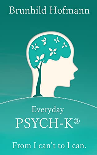 Everyday PSYCH-K®: From I can’t to I can von Createspace Independent Publishing Platform