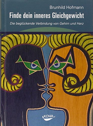 Finde dein inneres Gleichgewicht - Die beglückende Verbindung von Gehirn und Herz