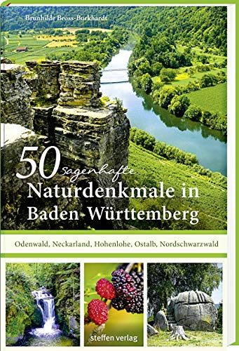 50 sagenhafte Naturdenkmale in Baden-Württemberg: Odenwald, Neckarland, Hohenlohe-Ostalb, Nordschwarzwald von Steffen Verlag