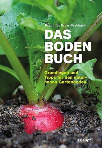 Das Boden-Buch: Grundlagen und Tipps für den naturnahen Gartenboden