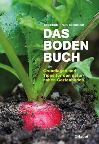Das Boden-Buch: Grundlagen und Tipps für den naturnahen Gartenboden von Haupt Verlag AG
